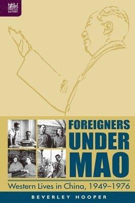 Beverley Hooper - Foreigners Under Mao – Western Lives in China, 1949–1976, Inbunden