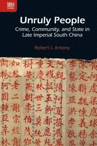 bokomslag Unruly People - Crime, Community, and State in Late Imperial South China