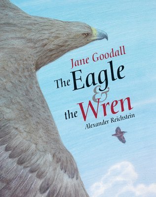 J Goodall, Jane Goodall - Eagle & The Wren, The, Inbunden