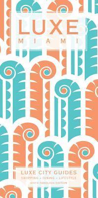 Miami Luxe City Guide Ed. 6