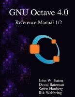 bokomslag The GNU Octave 4.0 Reference Manual 1/2: Free Your Numbers