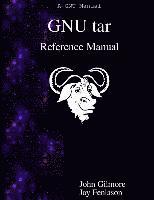 Jay Fenlason, John Gilmore - GNU tar Reference Manual: GNU tar: an archiver tool, Häftad