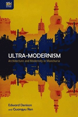 bokomslag Ultra-Modernism - Architecture and Modernity in Manchuria