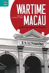 bokomslag Wartime Macau  Under the Japanese Shadow