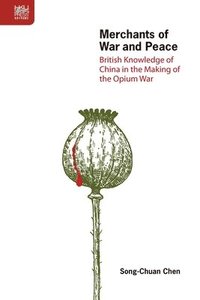 bokomslag Merchants of War and Peace - British Knowledge of China in the Making of the Opium War