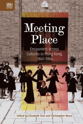 bokomslag Meeting Place - Encounters across Cultures in Hong Kong, 1841-1984