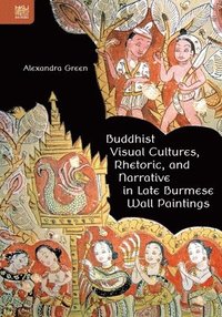 bokomslag Buddhist Visual Cultures, Rhetoric, and Narrative in Late Burmese Wall Paintings