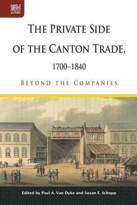 bokomslag The Private Side of the Canton Trade, 1700-1840