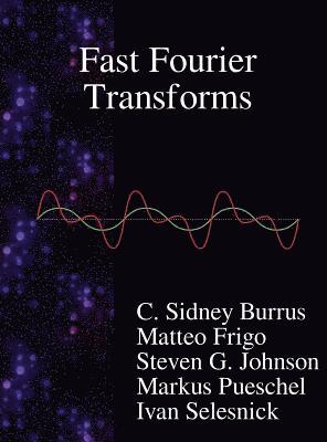 C Sidney Burrus, Matteo Frigo, G Steven Johnson, C. Sidney Burrus, G. Steven Johnson - Fast Fourier Transforms, Inbunden
