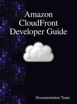 Documentation Team - Amazon CloudFront Developer Guide, Inbunden