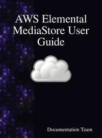 bokomslag AWS Elemental MediaStore User Guide