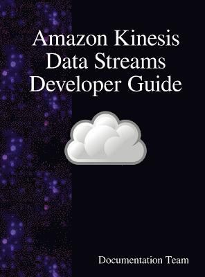 Documentation Team - Amazon Kinesis Data Streams Developer Guide, Inbunden