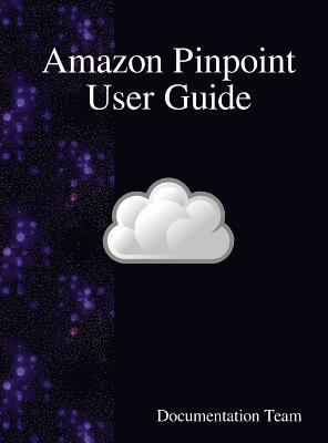 Documentation Team - Amazon Pinpoint User Guide, Inbunden