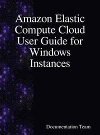 bokomslag Amazon Elastic Compute Cloud User Guide for Windows Instances