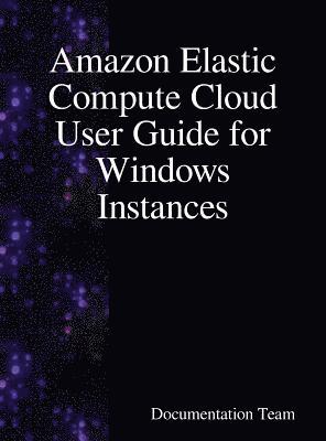Documentation Team - Amazon Elastic Compute Cloud User Guide for Windows Instances, Inbunden