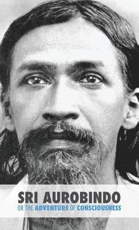 bokomslag Sri Aurobindo or the Adventure of Consciousness