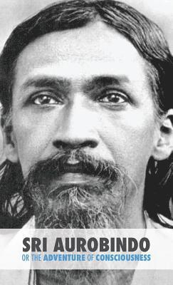 Satprem - Sri Aurobindo or the Adventure of Consciousness, Inbunden