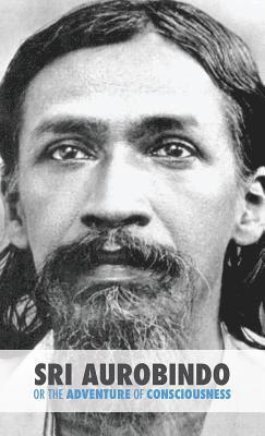 Sri Aurobindo or the Adventure of Consciousness 1