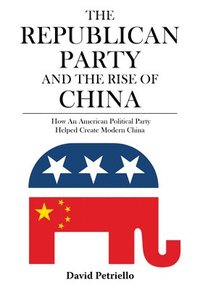 bokomslag The Republican Party and the Rise of China