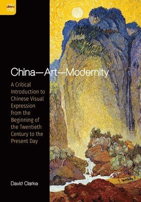 David Clarke - China—Art—Modernity, Inbunden