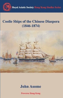 Coolie Ships of the Chinese Diaspora 1846-1874 1