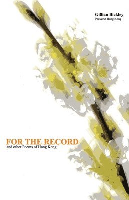 bokomslag For the Record and other Poems of Hong Kong: With the text of a talk given to the English Society of the University of Hong Kong, 19 April 2002, Liter