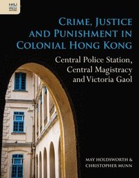 bokomslag Crime, Justice and Punishment in Colonial Hong Kong