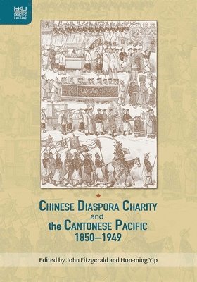 John Fitzgerald - Chinese Diaspora Charity and the Cantonese Pacific, 1850–1949, Inbunden