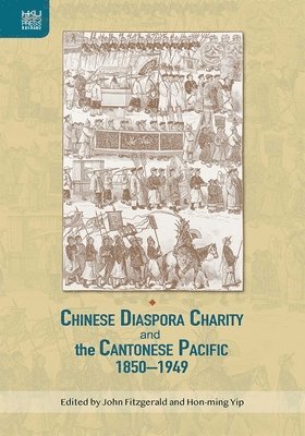 bokomslag Chinese Diaspora Charity and the Cantonese Pacific, 18501949