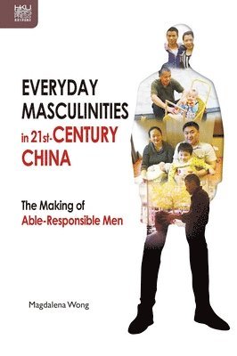 Magdalena Wong - Everyday Masculinities in 21st-Century China, Inbunden