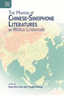 The Making of Chinese-Sinophone Literatures as World Literature 1