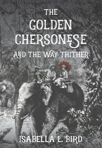 bokomslag The Golden Chersonese and The Way Thither