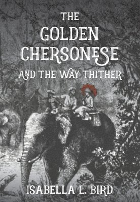 bokomslag The Golden Chersonese and The Way Thither