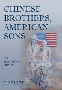 bokomslag Chinese Brothers, American Sons: An Historical Novel