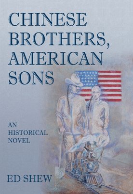 Chinese Brothers, American Sons: An Historical Novel 1