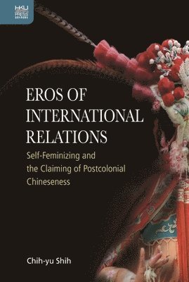 Chih-Yu Shih, Chih-yu Shih - Eros of International Relations, Inbunden