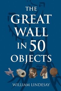 bokomslag The Great Wall in 50 Objects