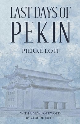 Pierre Loti - Last Days of Pekin, Häftad