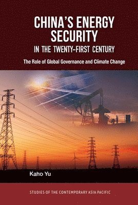 Kaho Yu - China's Energy Security in the Twenty-First Century, Inbunden