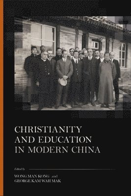 Wong Man Kong, George Kam Wah Mak - Christianity and Education in Modern China, Inbunden