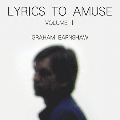 Graham Earnshaw - Lyrics to Amuse Volume 1, Häftad