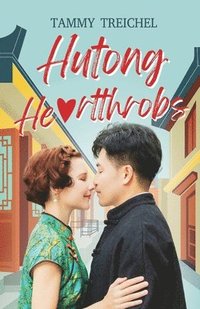 bokomslag Hutong Heartthrobs: How an American Academic and a Chinese Migrant Worker Found Love in Beijing's Alleyways