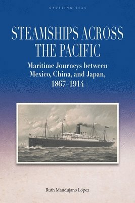 bokomslag Steamships Across the Pacific: Maritime Journeys Between Mexico, China, and Japan, 1867-1914