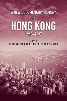 bokomslag A New Documentary History of Hong Kong, 1945-1997