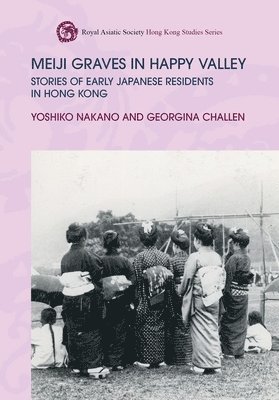 Meiji Graves in Happy Valley: Stories of Early Japanese Residents in Hong Kong 1