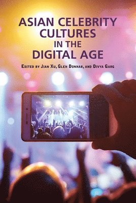 Jian Xu, Glen Donnar, Divya Garg - Asian Celebrity Cultures in the Digital Age, Inbunden