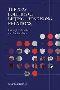 bokomslag New Politics of Beijing-Hong Kong Relations