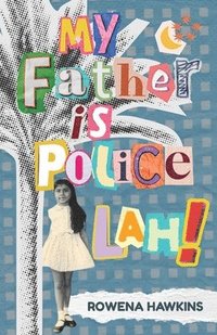 bokomslag My Father is Police Lah!