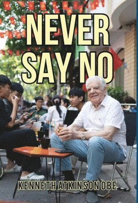 Ken Atkinson - Never Say No, Inbunden
