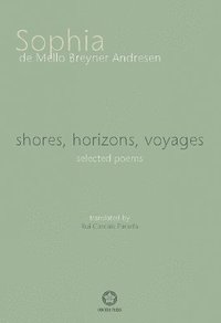 bokomslag Shores, Horizons, Voyages...: Selected Poems